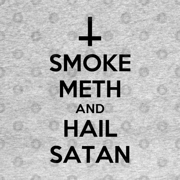Smoke Meth and Hail Satan| Funny Shirt by HuhWhatHeyWhoDat